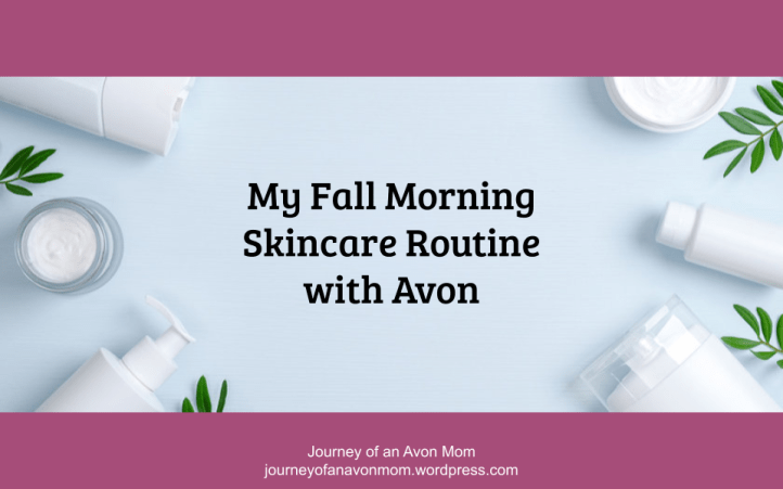 MY FALL MORNING SKINCARE ROUTINE WITH AVON